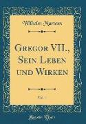 Gregor VII., Sein Leben Und Wirken, Vol. 1 (Classic Reprint)