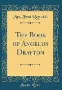 The Book of Angelus Drayton (Classic Reprint)