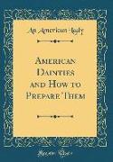 American Dainties and How to Prepare Them (Classic Reprint)