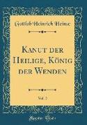 Kanut Der Heilige, König Der Wenden, Vol. 2 (Classic Reprint)