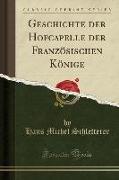 Geschichte der Hofcapelle der Französischen Könige (Classic Reprint)