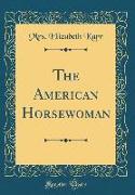 The American Horsewoman (Classic Reprint)