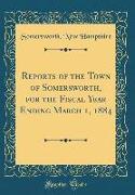 Reports of the Town of Somersworth, for the Fiscal Year Ending March 1, 1884 (Classic Reprint)