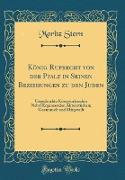 König Ruprecht von der Pfalz in Seinen Beziehungen zu den Juden