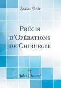 PRécis D'Opérations de Chirurgie (Classic Reprint)