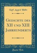 Gedichte Des XII Und XIII Jahrhunderts (Classic Reprint)