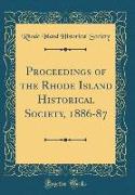 Proceedings of the Rhode Island Historical Society, 1886-87 (Classic Reprint)