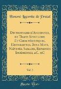 Dictionnaire d'Anecdotes, de Traits Singuliers Et Caractéristiques, Historiettes, Bons Mots, Naïvetés, Saillies, Reparties Ingénieuses, &C. &C, Vol. 2 (Classic Reprint)