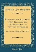 Reports of the Selectmen, Town Treasurer and Fire Department of the Town of Franklin: For the Year Ending, March 1, 1872 (Classic Reprint)