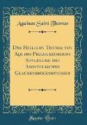 Des Heiligen Thomas von Aquino Predigerordens Auslegung des Apostolischen Glaubensbekenntnisses (Classic Reprint)