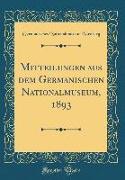 Mitteilungen aus dem Germanischen Nationalmuseum, 1893 (Classic Reprint)