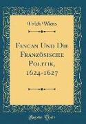 Fancan Und Die Französische Politik, 1624-1627 (Classic Reprint)