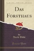 Das Forsthaus (Classic Reprint)