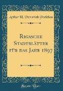Rigasche Stadtblätter für das Jahr 1897 (Classic Reprint)