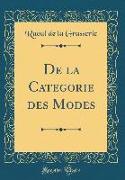 De la Categorie des Modes (Classic Reprint)