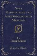 Neue Medizinische und Anthropologische Märchen (Classic Reprint)