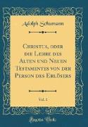 Christus, oder die Lehre des Alten und Neuen Testamentes von der Person des Erlösers, Vol. 1 (Classic Reprint)