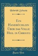 Ein Handbüchlein Über das Volle Heil in Christo (Classic Reprint)