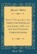 Kant's Dualismus von Geist und Natur aus dem Jahre 1766 und der des Positiven Christenthums (Classic Reprint)