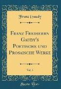 Franz Freiherrn Gaudy's Poetische und Prosaische Werke, Vol. 5 (Classic Reprint)