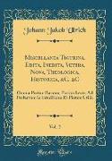 Miscellanea Tigurina, Edita, Inedita, Vetera, Nova, Theologica, Historica, &C. &C, Vol. 2