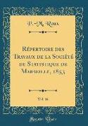 Répertoire des Travaux de la Société de Statistique de Marseille, 1853, Vol. 16 (Classic Reprint)