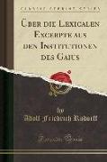 Über die Lexicalen Excerpte aus den Institutionen des Gaius (Classic Reprint)