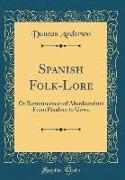 Spanish Folk-Lore: Or Reminiscences of Aberdeenshire from Pinafore to Gown (Classic Reprint)