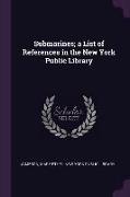 Submarines, a List of References in the New York Public Library