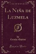 La Niña de Luzmela (Classic Reprint)