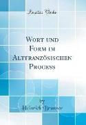 Wort und Form im Altfranzösischen Process (Classic Reprint)