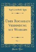Über Rousseaus Verbindung mit Weibern, Vol. 1 (Classic Reprint)