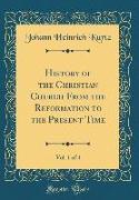 History of the Christian Church From the Reformation to the Present Time, Vol. 1 of 4 (Classic Reprint)