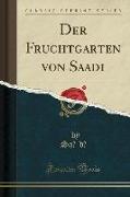 Der Fruchtgarten von Saadi (Classic Reprint)