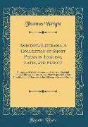 Anecdota Literaria, A Collection of Short Poems in English, Latin, and French: Illustrative of the Literature and History of England in the Thirteenth