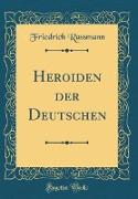 Heroiden der Deutschen (Classic Reprint)