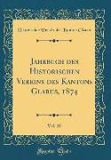 Jahrbuch des Historischen Vereins des Kantons Glarus, 1874, Vol. 10 (Classic Reprint)