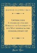 Gründlicher Unterricht für den Bürger und Landmann in der Maulbeerbaum-und Seidenraupenzucht (Classic Reprint)