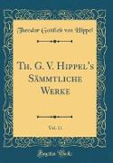 Th. G. V. Hippel's Sämmtliche Werke, Vol. 11 (Classic Reprint)