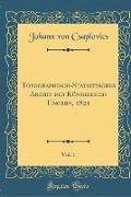 Topographisch-Statistisches Archiv des Königreichs Ungern, 1821, Vol. 1 (Classic Reprint)