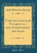 Über die Lexicalen Excerpte aus den Institutionen des Gaius (Classic Reprint)