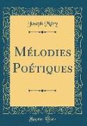 Mélodies Poétiques (Classic Reprint)