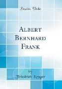 Albert Bernhard Frank (Classic Reprint)