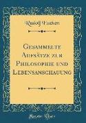 Gesammelte Aufsätze zur Philosophie und Lebensanschauung (Classic Reprint)
