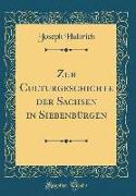 Zur Culturgeschichte der Sachsen in Siebenbürgen (Classic Reprint)