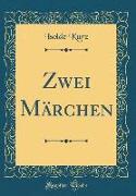 Zwei Märchen (Classic Reprint)