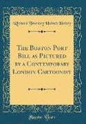 The Boston Port Bill as Pictured by a Contemporary London Cartoonist (Classic Reprint)