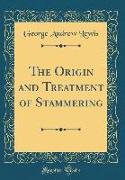 The Origin and Treatment of Stammering (Classic Reprint)