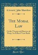 The Moral Law: Or the Theory and Practice of Duty, An Ethical Text-Book (Classic Reprint)