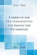 Lehrbuch der Hautkrankheiten für Aerzte und Studirende (Classic Reprint)